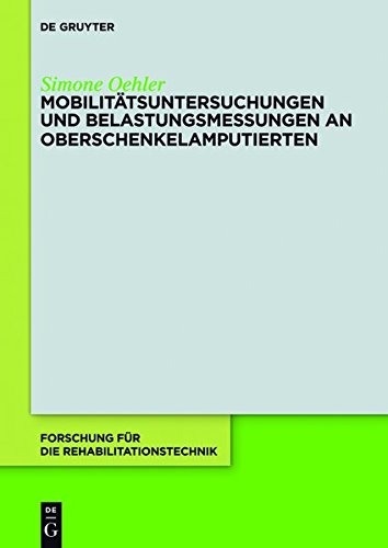 Mobilitätsuntersuchungen und Belastungsmessungen an Oberschenkelamputierten (Forschung für die Rehabilitationstechnik, Band 3)