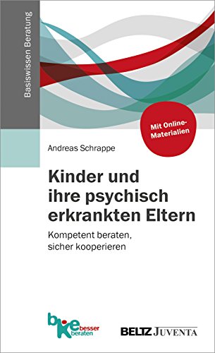 Basiswissen Beratung   Kinder und ihre psychisch erkrankten Eltern - Andreas Schrappe Kartoniert (TB)