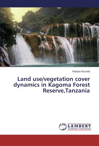 Land use/vegetation cover dynamics in Kagoma Forest Reserve,Tanzania