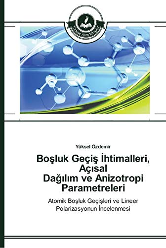 Boşluk Geçiş İhtimalleri, Açısal Dağılım ve Anizotropi Parametreleri: Atomik Boşluk Geçişleri ve Lineer Polarizasyonun İncelenmesi: Atomik Bosluk Geçisleri ve Lineer Polarizasyonun Incelenmesi
