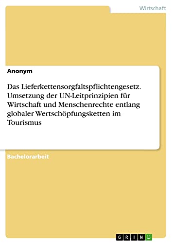 Das Lieferkettensorgfaltspflichtengesetz. Umsetzung der UN-Leitprinzipien für Wirtschaft und Menschenrechte entlang globaler Wertschöpfungsketten im Tourismus