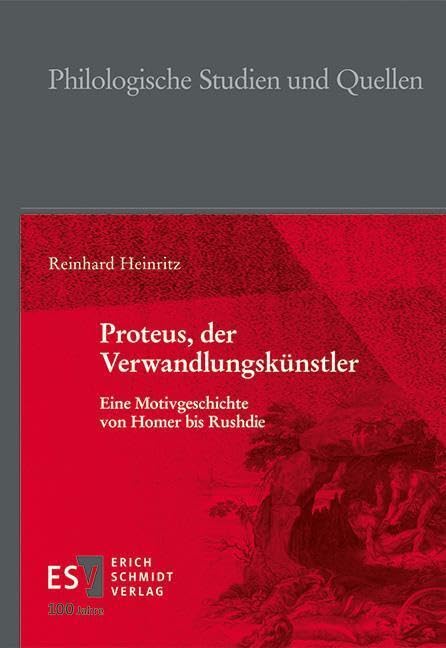 Proteus, der Verwandlungskünstler: Eine Motivgeschichte von Homer bis Rushdie (Philologische Studien und Quellen)