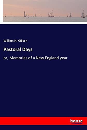 Pastoral Days: or, Memories of a New England year