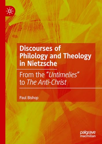 Discourses of Philology and Theology in Nietzsche: From the “Untimelies” to The Anti-Christ