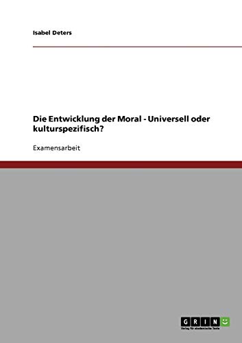 Die Entwicklung der Moral - Universell oder kulturspezifisch?