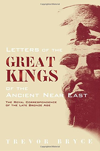 Letters of the Great Kings of the Ancient Near East: The Royal Correspondence of the Late Bronze Age