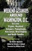 Weekend Getaways Around Washington, DC: Including Virginia, Maryland, Delaware, Pennsylvania, New Jersey, West Virginia, and North Carolina
