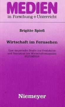 Wirtschaft im Fernsehen: Eine empirische Studie zur Produktion und Rezeption des Wirtschaftsmagazins "Plusminus" (Medien in Forschung und Unterricht. Serie A)