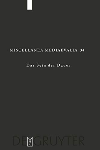 Das Sein der Dauer: Mit Beitr. in engl. u. französ. Sprache (Miscellanea Mediaevalia, 34, Band 34)
