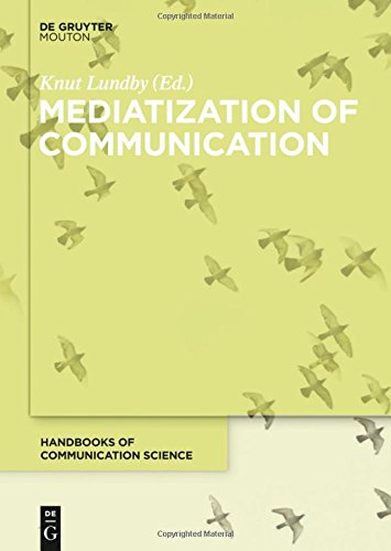 Mediatization of Communication (Handbooks of Communication Science [HoCS], Band 21)