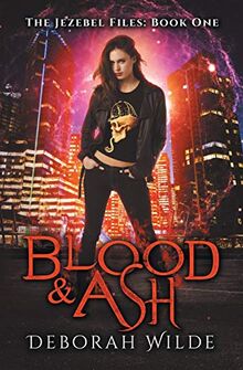 Blood & Ash: A Snarky Urban Fantasy Detective Series (The Jezebel Files, Band 1)