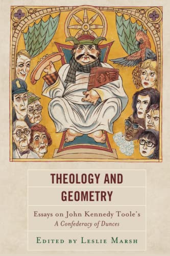 Theology and Geometry: Essays on John Kennedy Toole’s A Confederacy of Dunces (Politics, Literature, & Film)