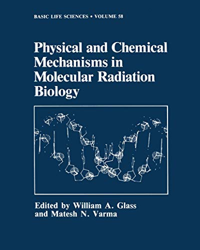 Physical and Chemical Mechanisms in Molecular Radiation Biology (Basic Life Sciences, 58, Band 58)