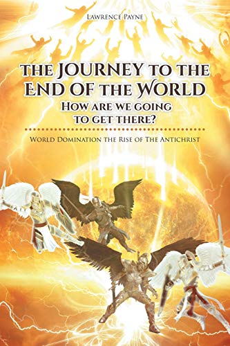 The Journey to the End of the World: How are we going to get there?: World Domination the Rise of The Antichrist