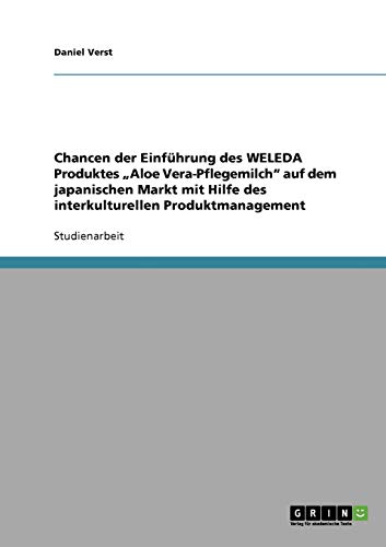 Chancen der Einführung des WELEDA Produktes Aloe Vera-Pflegemilch auf dem japanischen Markt mit Hilfe des interkulturellen Produktmanagement