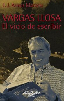 Vargas Llosa, el Vicio de Escribir = Vargas Llosa: The Obsession of Writing