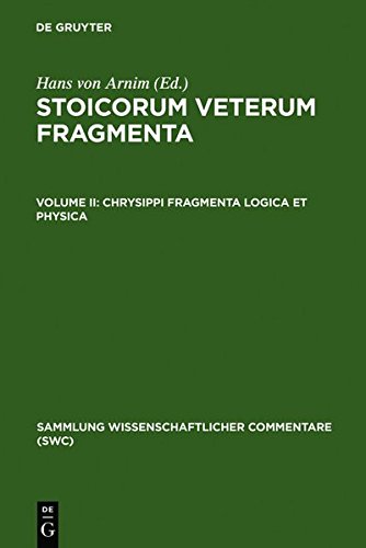 Stoicorum veterum fragmenta: Chrysippi fragmenta logica et physica (Sammlung wissenschaftlicher Commentare (SWC))