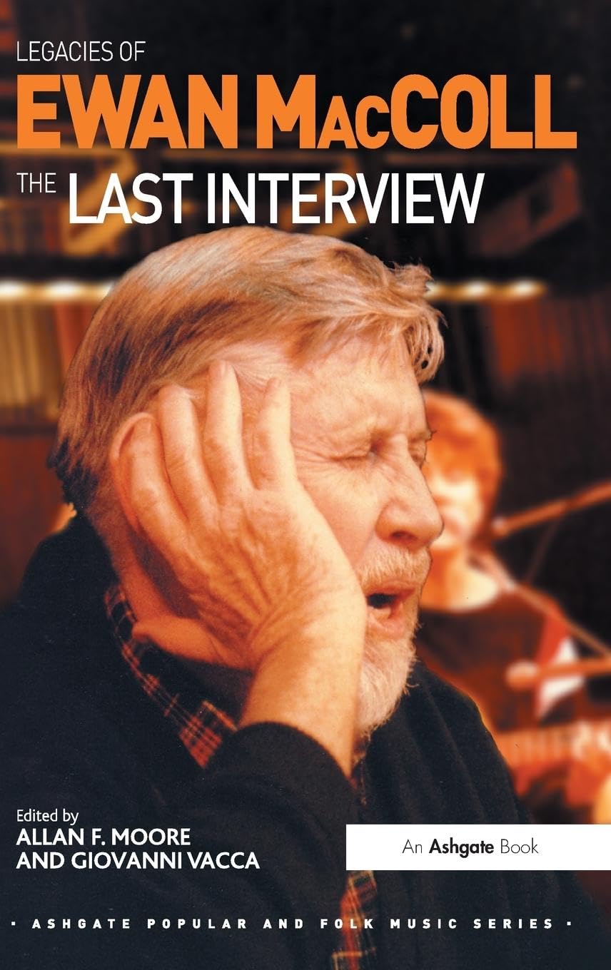 Legacies of Ewan MacColl: The Last Interview (Ashgate Popular and Folk Music Series)