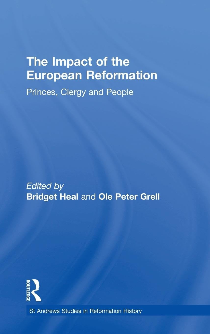The Impact of the European Reformation: Princes, Clergy and People (St Andrews Studies in Reformation History)