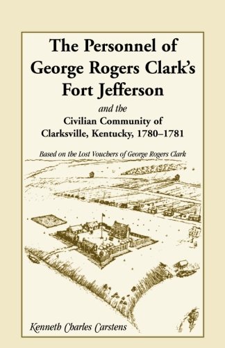 The Personnel of George Rogers Clark's Fort Jefferson and the Civilian Community of Clarksville (Kentucky), 1780-1781