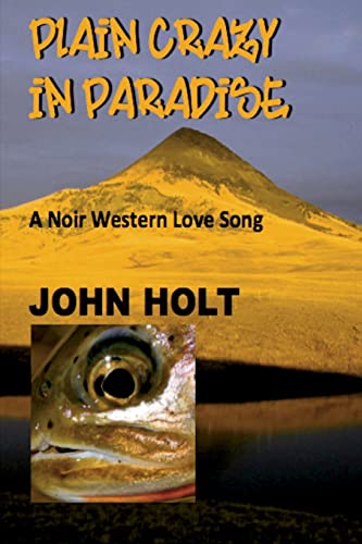 Plain Crazy in Paradise: A Noir Western Love Song (Examinations of Paradise, Band 3)