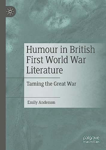 Humour in British First World War Literature: Taming the Great War