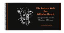 Die heitere Welt des Wilhelm Busch: Bildergeschichten aus dem Münchener Bilderbogen