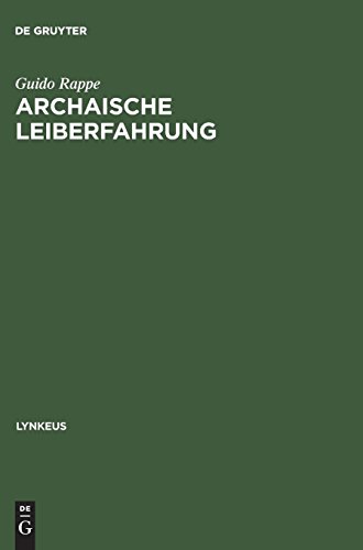 Archaische Leiberfahrung: Der Leib in der frühgriechischen Philosophie und in außereuropäischen Kulturen (Lynkeus, Band 2)