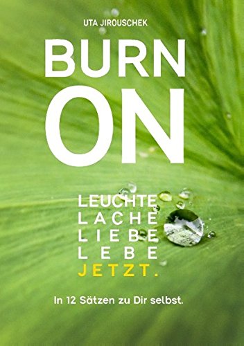 Burn on: Leuchte, lache, liebe, lebe jetzt.