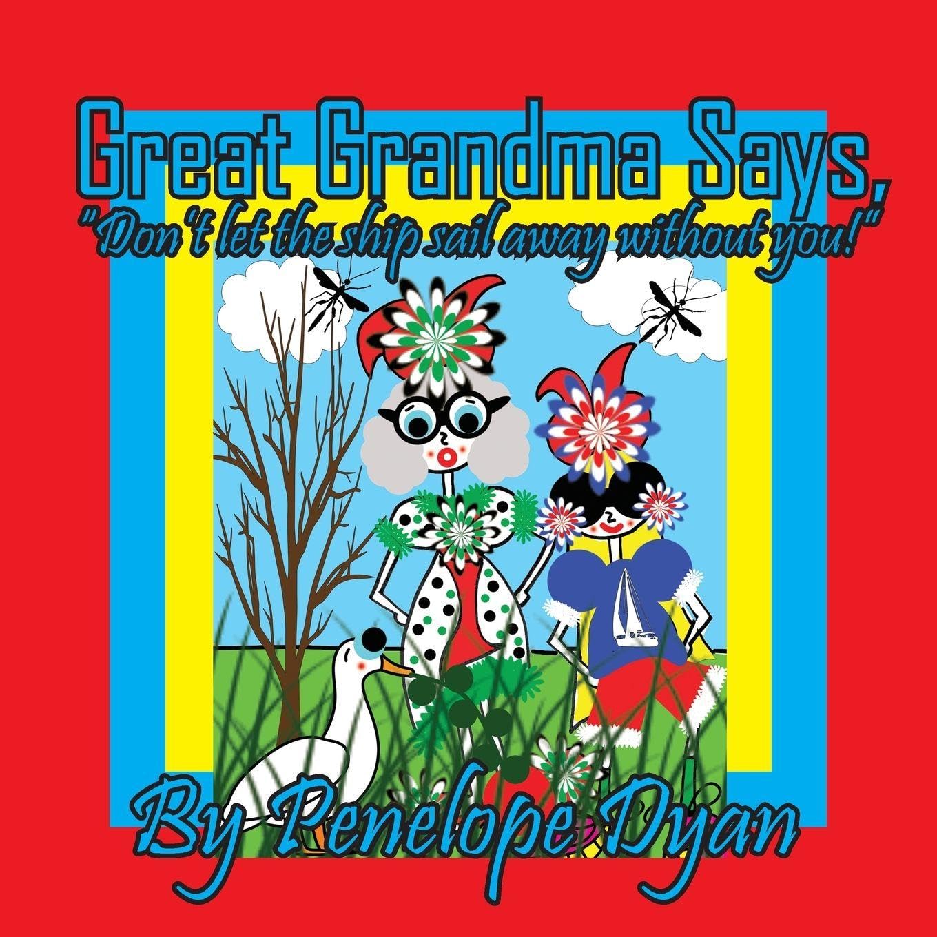 Great Grandma Says, Don't let the ship sail away without you!