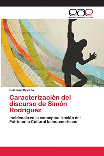 Caracterización del discurso de Simón Rodríguez: Incidencia en la conceptualización del Patrimonio Cultural latinoamericano