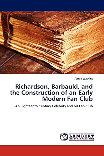Richardson, Barbauld, and the Construction of an Early Modern Fan Club: An Eighteenth Century Celebrity and his Fan Club