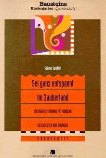 Sei ganz entspannt im Zauberland. Geschichten und Übungen zum autogenen Training mit Kindern