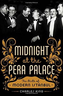 Midnight at the Pera Palace: The Making of Modern Istanbul
