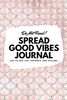 Do Not Read! Spread Good Vibes Journal: Day-To-Day Life, Thoughts, and Feelings (6x9 Softcover Journal / Notebook) (6x9 Blank Journal, Band 68)