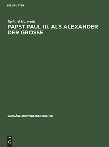 Papst Paul III. als Alexander der Große (Beiträge zur Kunstgeschichte, 13, Band 13)