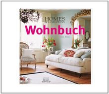 Homes & Gardens Wohnbuch: Stilberatung, Gestaltungsideen, Praxistipps