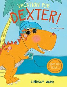 Vacation for Dexter! (Dexter T. Rexter, 3, Band 3)