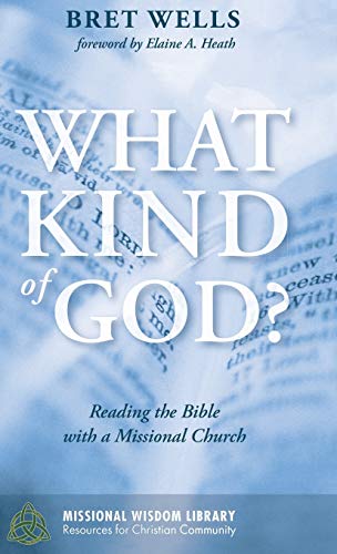 What Kind of God?: Reading the Bible with a Missional Church (Missional Wisdom Library: Resources for Christian Community)