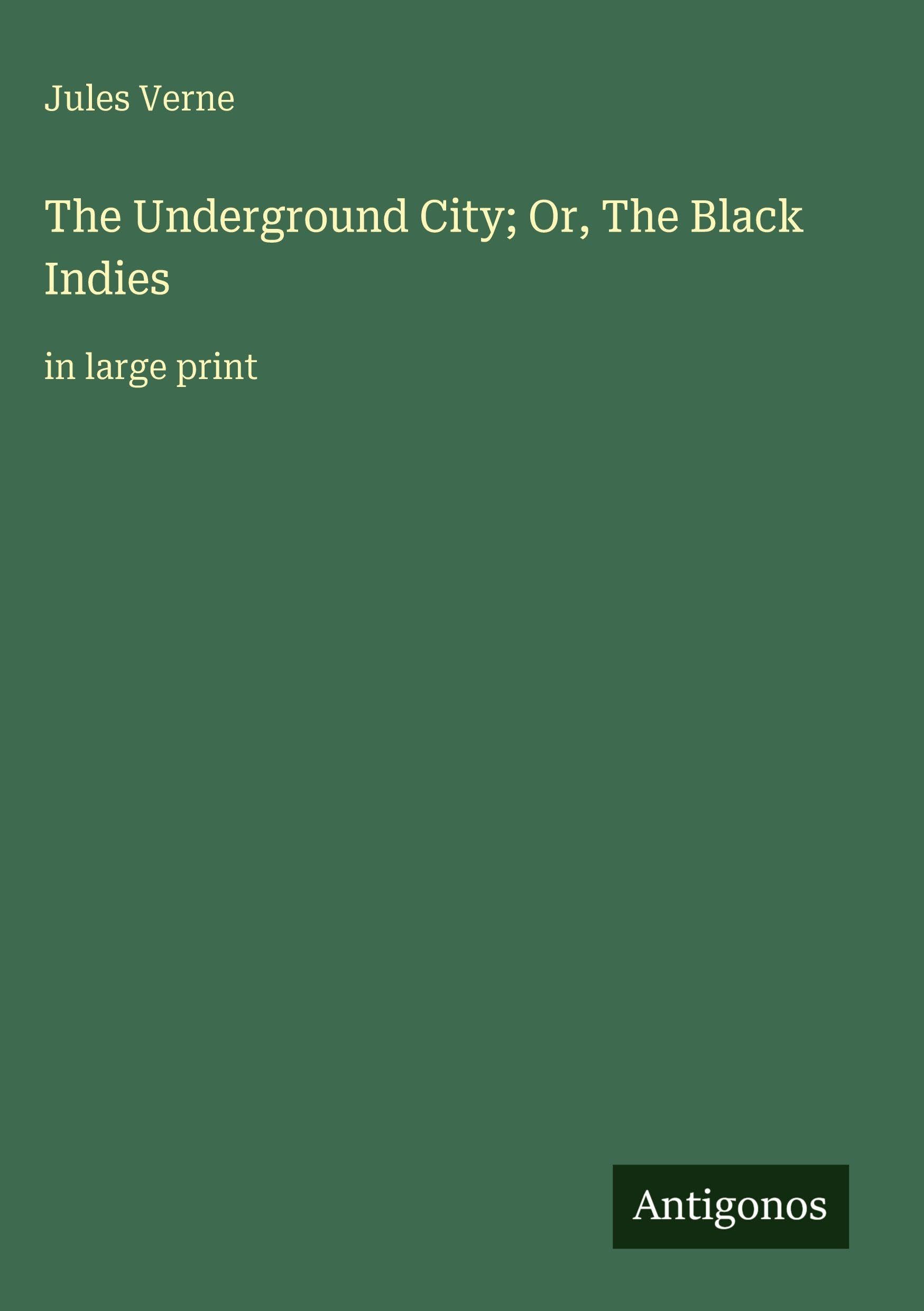 The Underground City; Or, The Black Indies: in large print