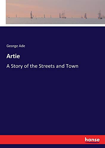 George Ade Artie, A Story Of The Streets And Town