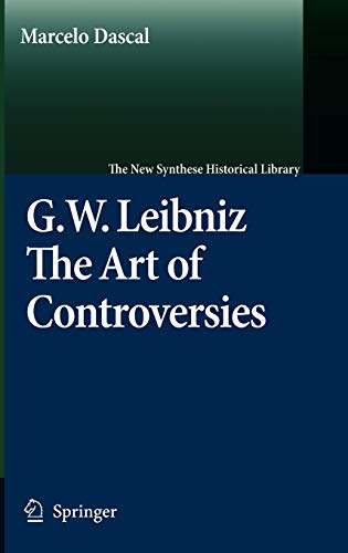 Gottfried Wilhelm Leibniz: The Art of Controversies (The New Synthese Historical Library, 60, Band 60)