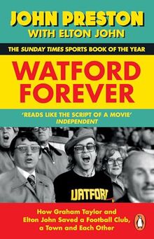 Watford Forever: How Graham Taylor and Elton John Saved a Football Club, a Town and Each Other