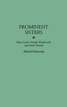 Prominent Sisters: Mary Lamb, Dorothy Wordsworth, and Sarah Disraeli