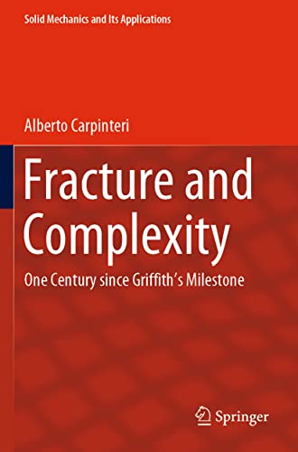Fracture and Complexity: One Century since Griffith’s Milestone (Solid Mechanics and Its Applications, 237, Band 237)