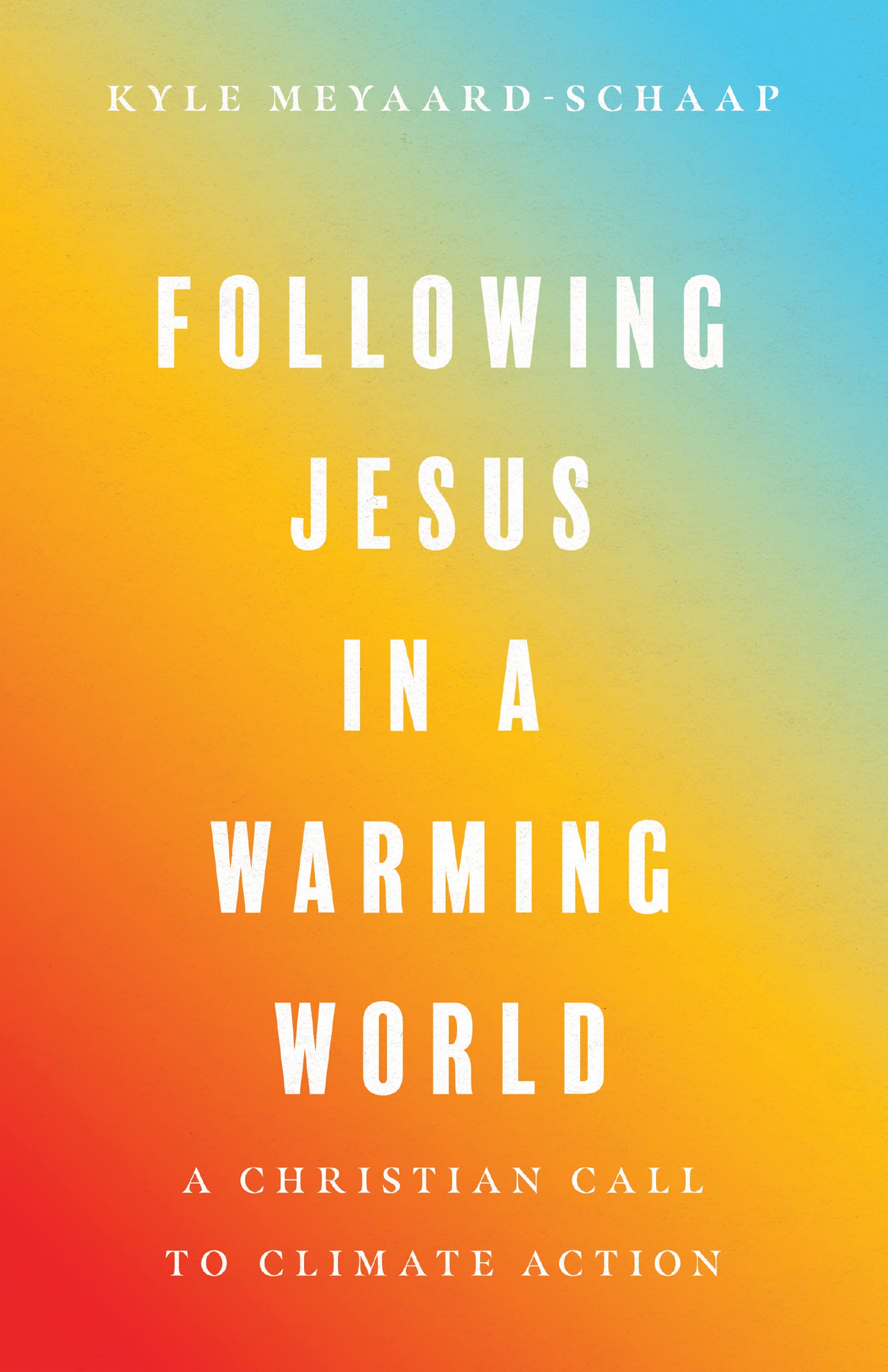 Following Jesus in a Warming World: A Christian Call to Climate Action