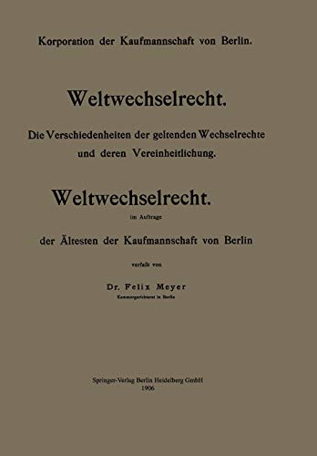 Weltwechselrecht: Die Verschiedenheiten der geltenden Wechselrechte und deren Vereinheitlichung