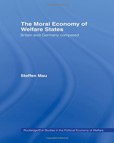The Moral Economy of Welfare States: Britain and Germany Compared (Routledge/Eui Studies in Political Economy, 5)
