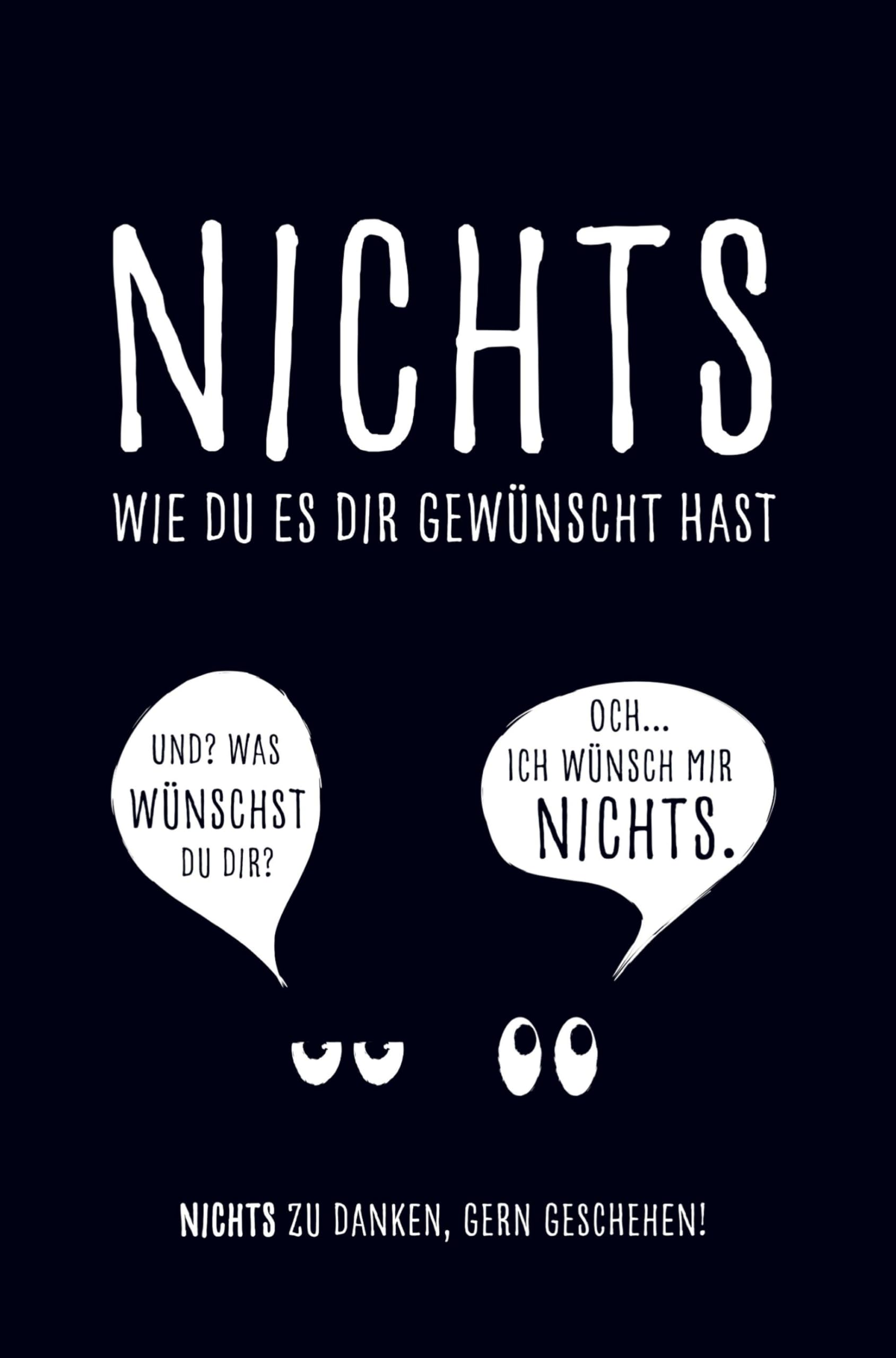 Nichts, wie du es dir gewünscht hast: Das originelle Geschenkbuch für alle, die sich NICHTS wünschen - witzig, kreativ & passend zu jedem Anlass