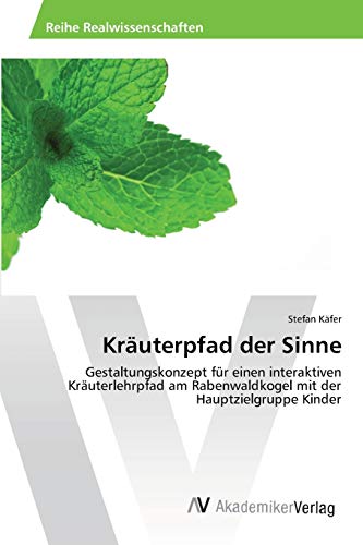 Kräuterpfad der Sinne: Gestaltungskonzept für einen interaktiven Kräuterlehrpfad am Rabenwaldkogel mit der Hauptzielgruppe Kinder